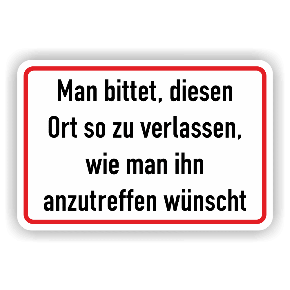 Hinweis- Schild Man bittet, diesen Ort so zu verlassen, wie man Ihn anzutreffen wünscht