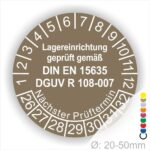 Dguv Regel Lagereinrichtung Prüfplaketten, Prüfsiegel. Text Lager Einrichting geprüft gemäß DIN EN 15635 und DGUV R 108-007 Plaketten Farbe- Braun und Text in Weiss. Monatszahlen oben und Jahreszahlen unten beginnend mit Startjahr- 26 Prüfung von Lagereinrichtung